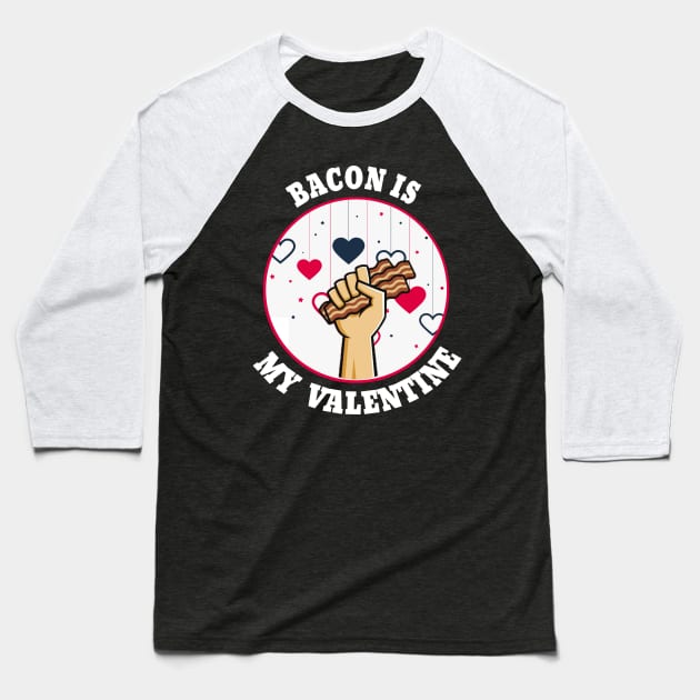 bacon is my valentine Baseball T-Shirt by DesStiven